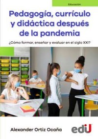 Image of Pedagogía, currículo y didáctica después de la pandemia. ¿Cómo formar, enseñar y evaluar en el siglo XXI?